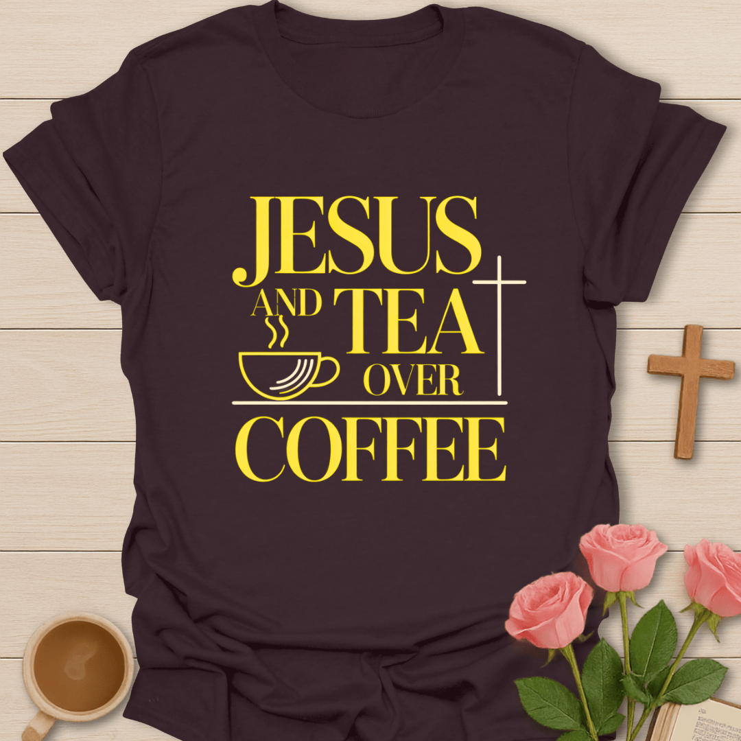 Jesus & Tea Over Coffee T-Shirt T-Shirt