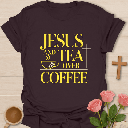Jesus & Tea Over Coffee T-Shirt