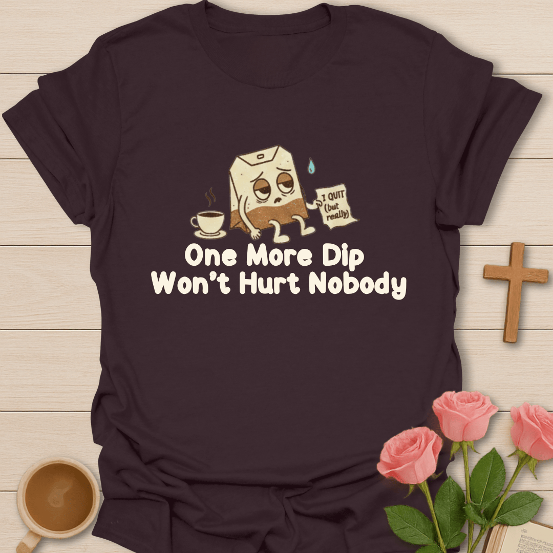 One More Dip T-Shirt T-Shirt