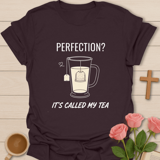 Perfection? It’s Called My Tea T-Shirt