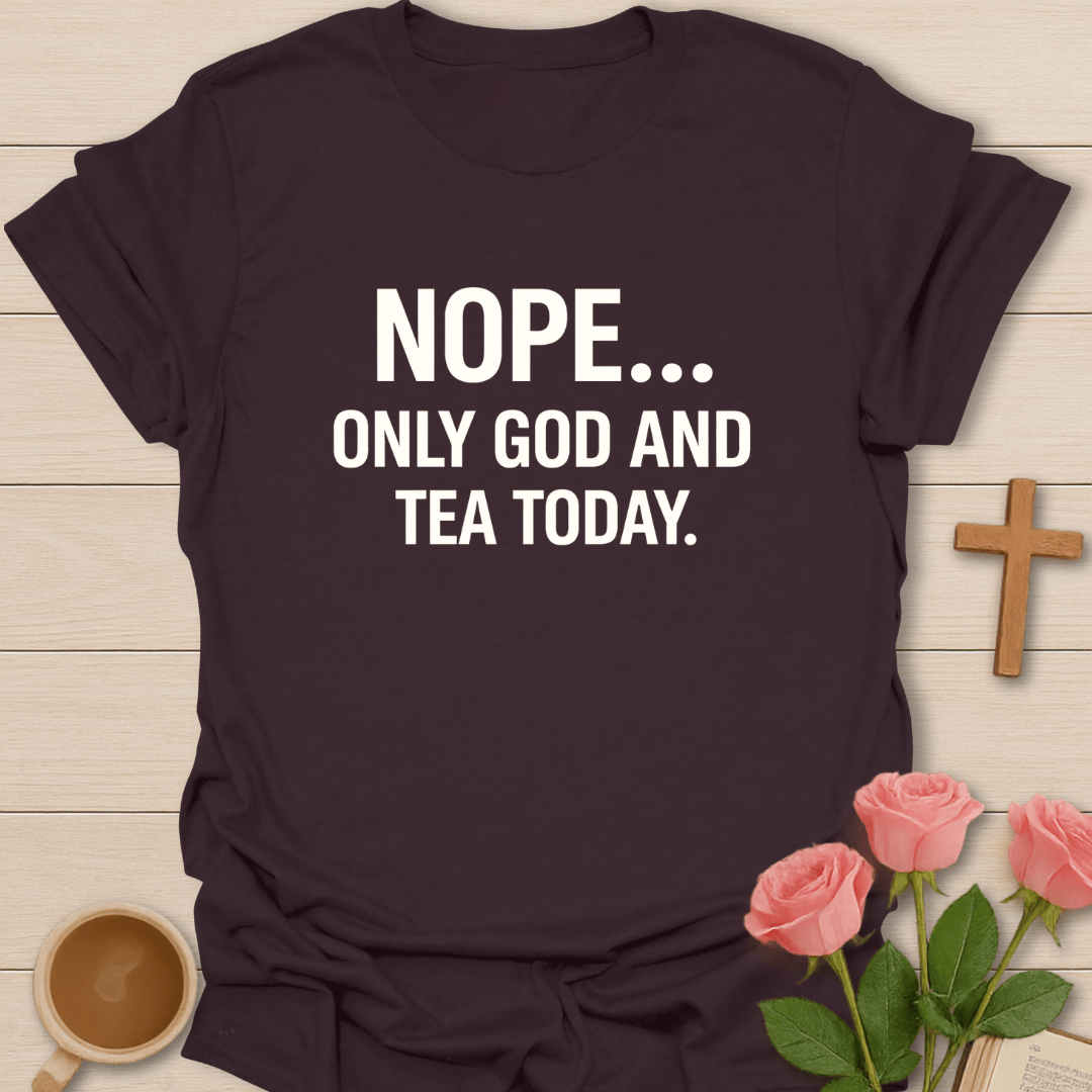 NOPE. Only God & Tea Today T-Shirt T-Shirt