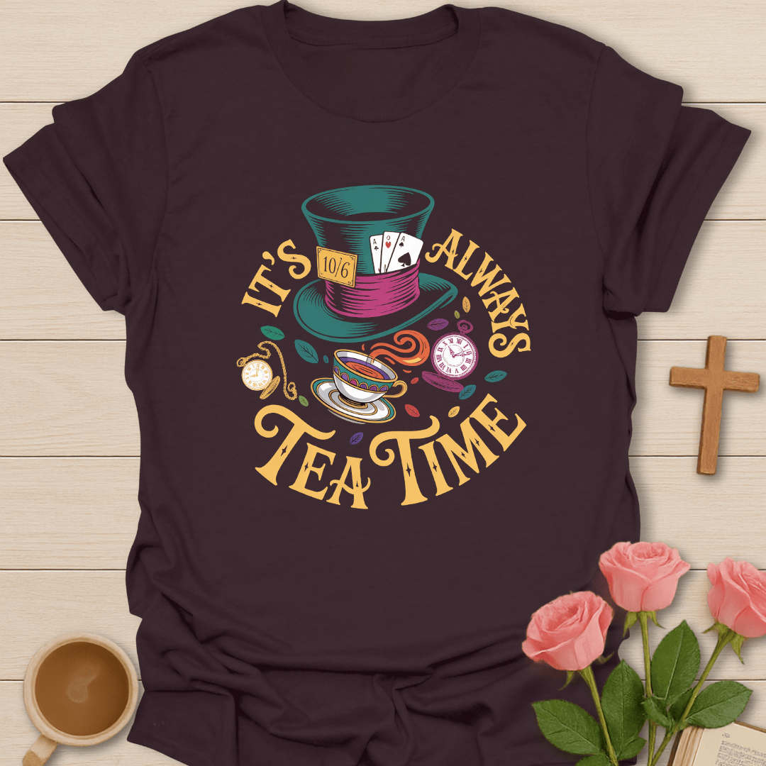 It's Always Tea Time T-Shirt T-Shirt