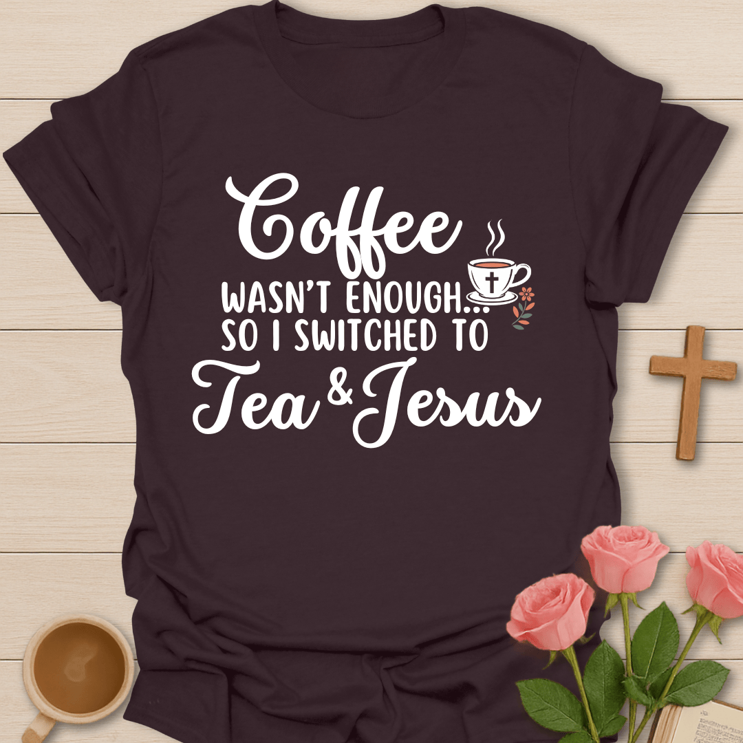Switched To Tea And Jesus T-Shirt T-Shirt