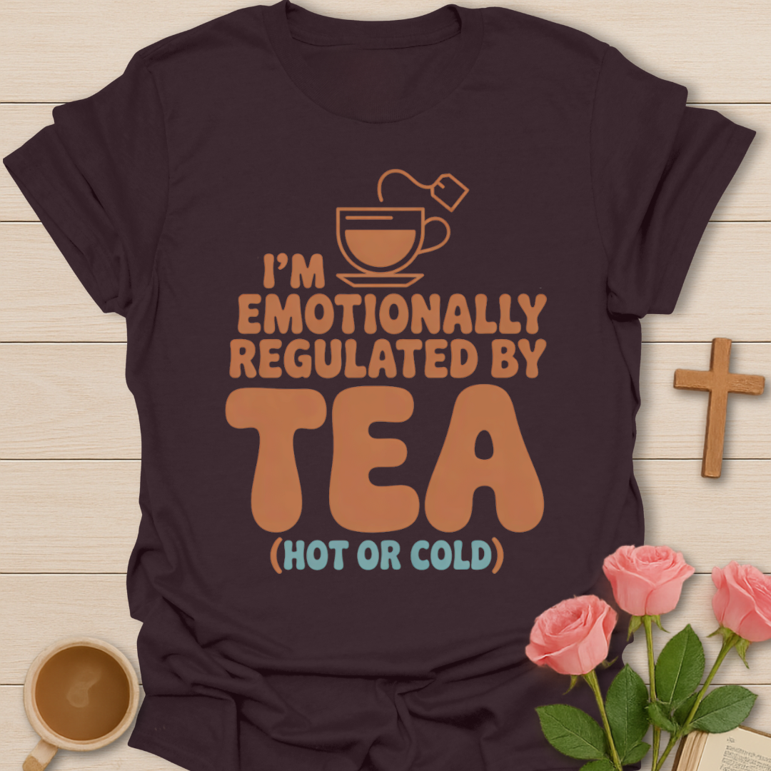 Emotionally Regulated By Tea T-Shirt