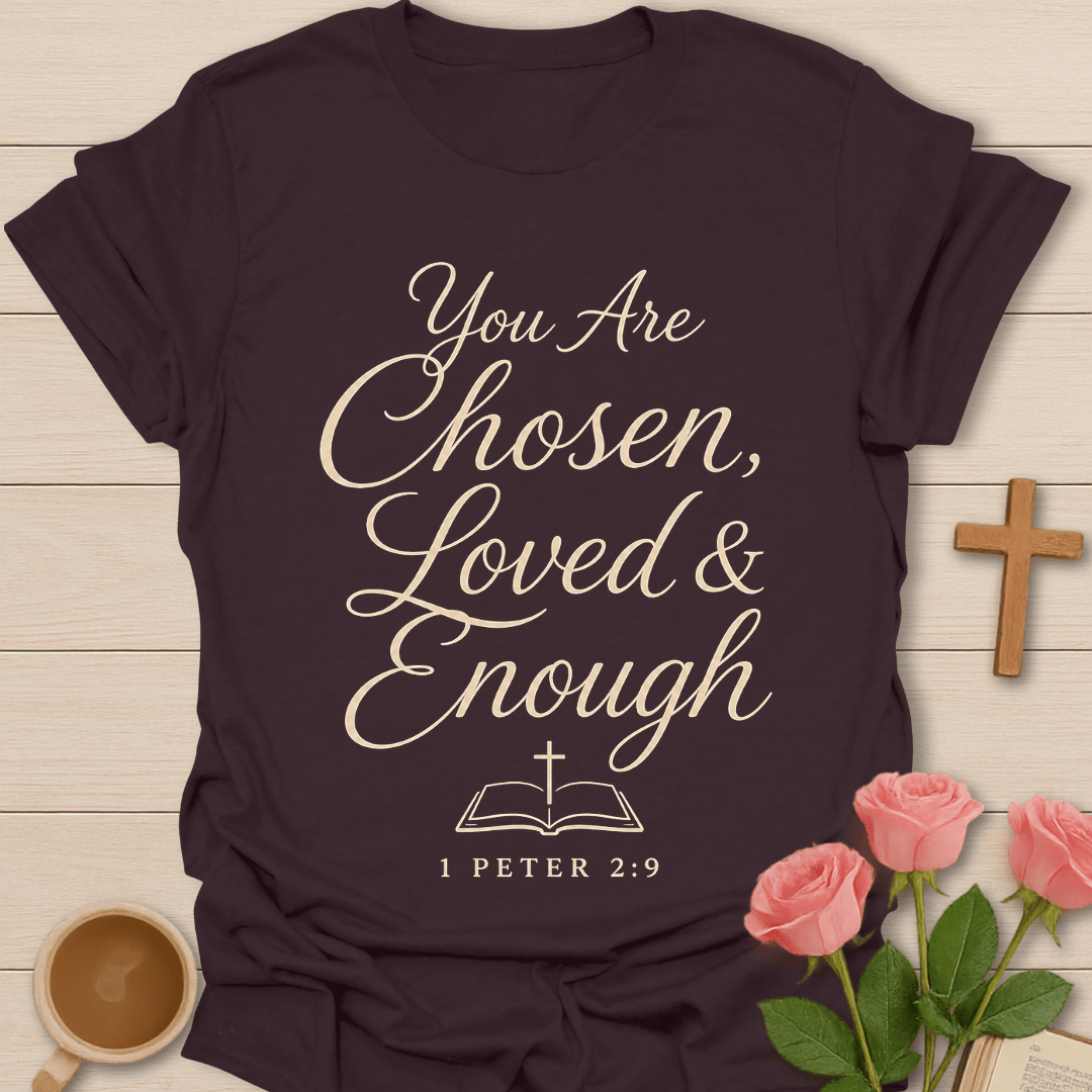 You Are Chosen Loved and Enough shirt with cream script lettering, open Bible, cross, and 1 Peter 2:9 text.