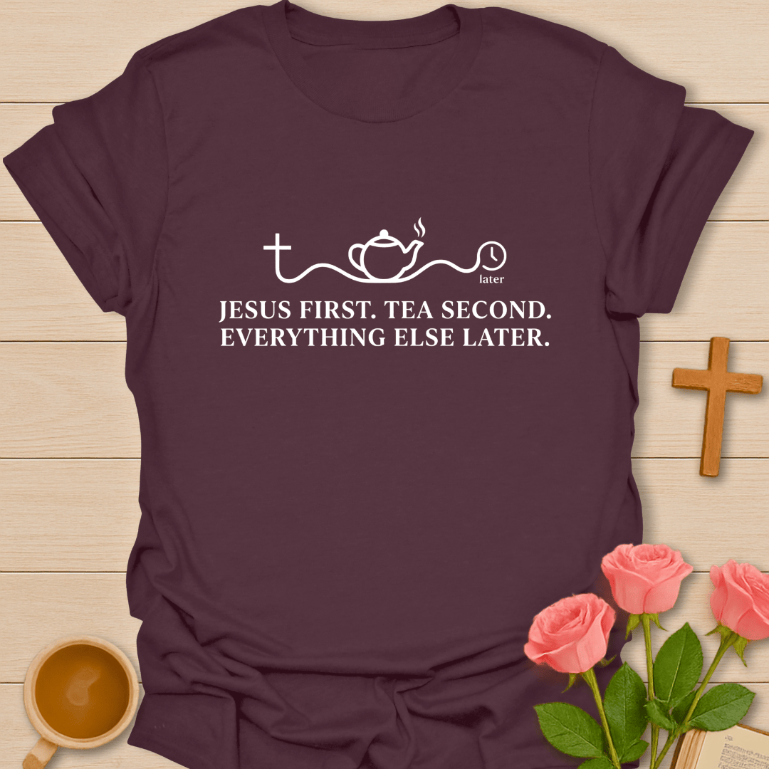Jesus First Tea Second T-Shirt T-Shirt