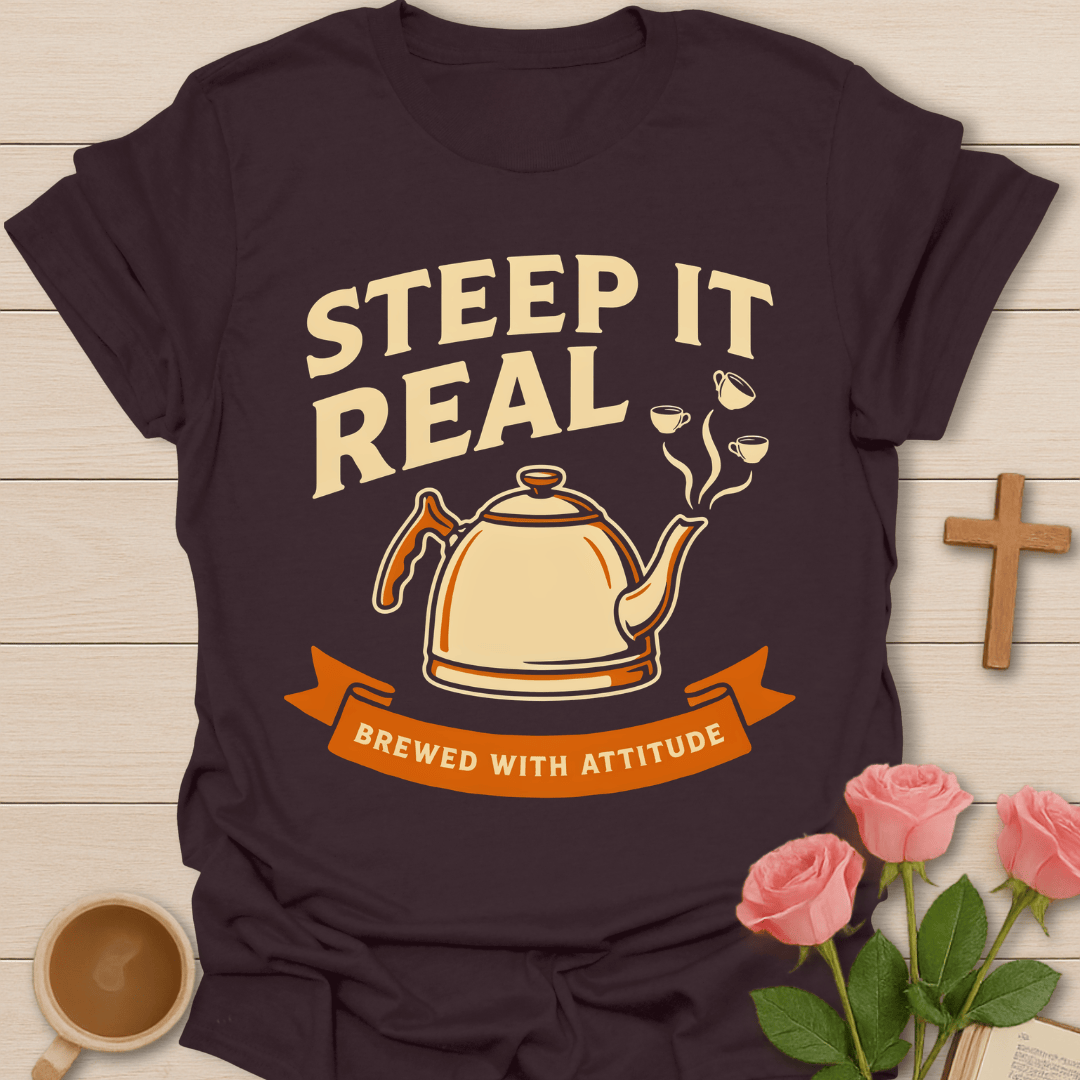 Steep It Real Tea Lover T-Shirt KozzyCo Christian and tea lover design