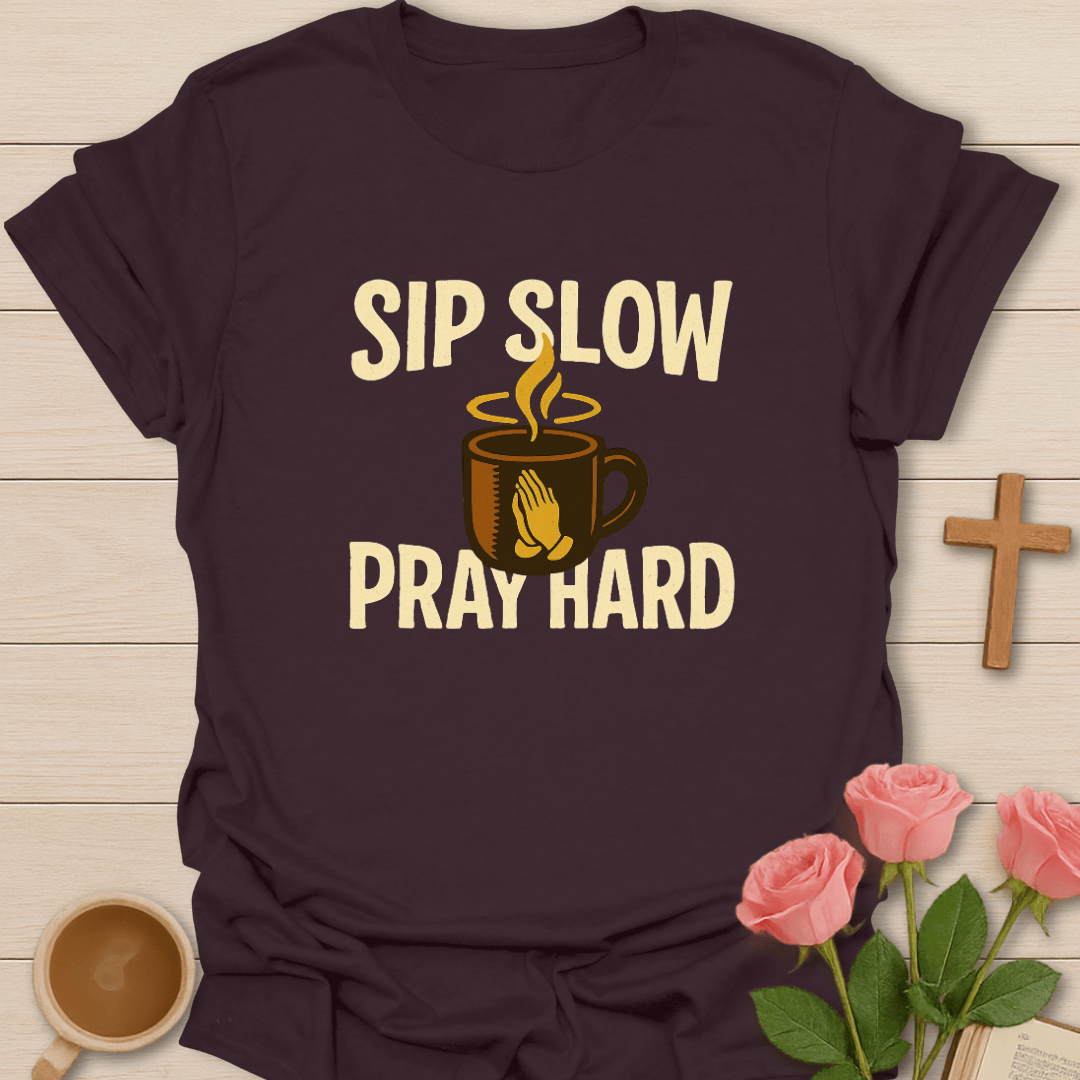 Sip Slow Pray Hard T-Shirt