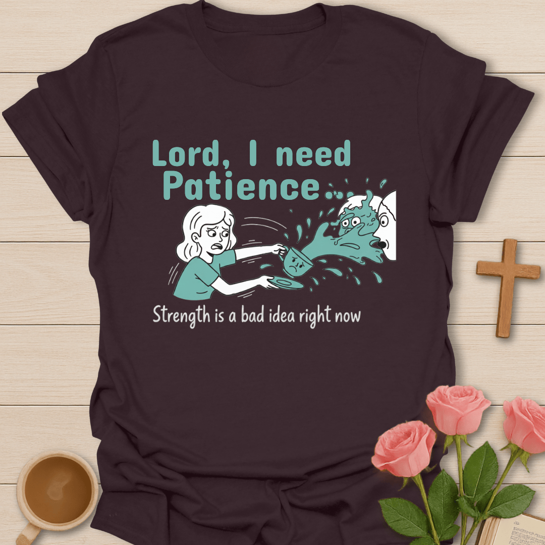 Lord I Need Patience T-Shirt T-Shirt