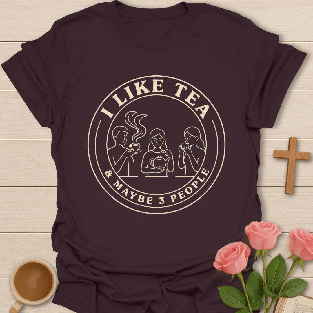 I Like Tea Maybe 3 People T-Shirt KozzyCo Christian and tea lover design