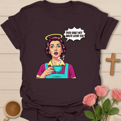 Waste Not The Tea T-Shirt