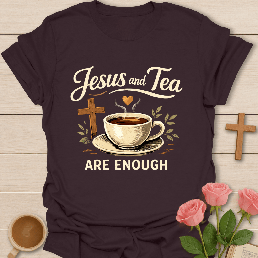 Jesus & Tea Are Enough T-Shirt T-Shirt