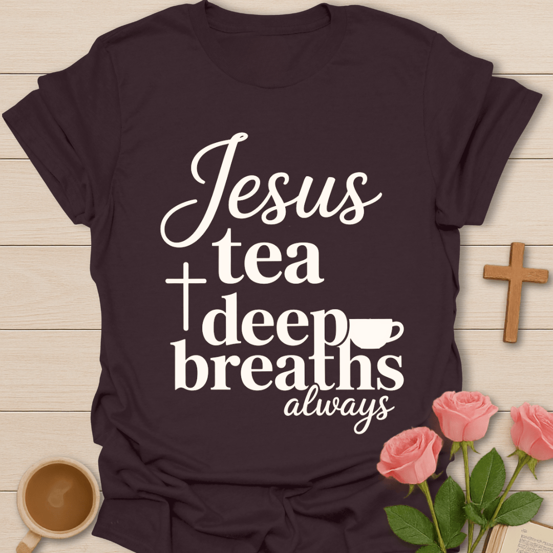 Jesus Tea & Deep Breaths T-Shirt T-Shirt