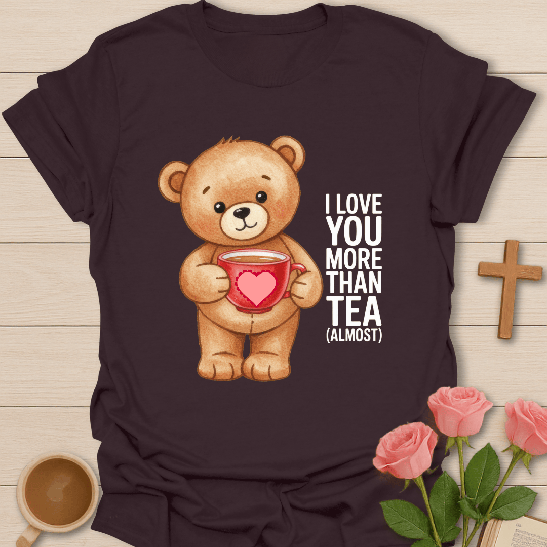 Love More Than Tea T-Shirt T-Shirt