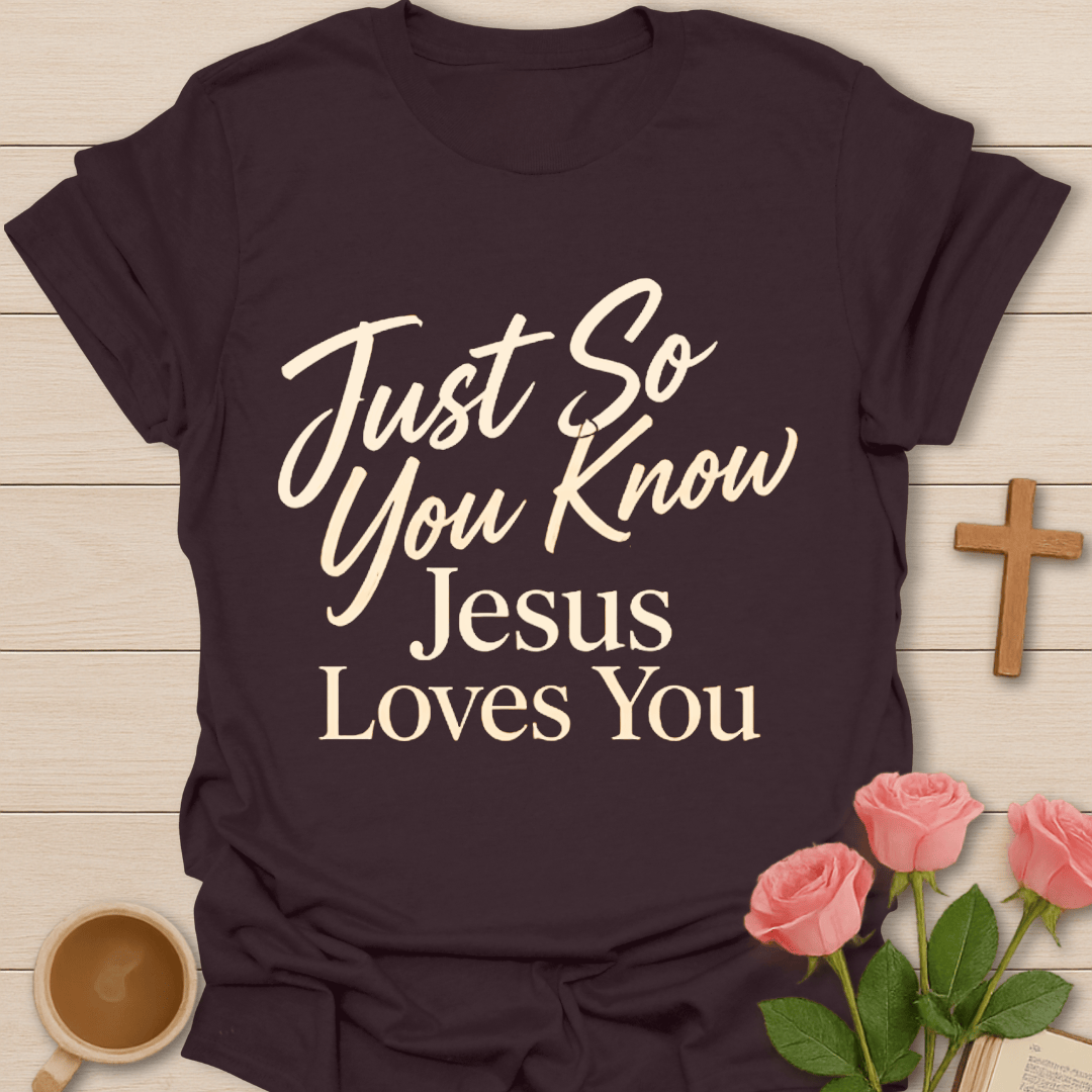 Just So You Know T-Shirt T-Shirt