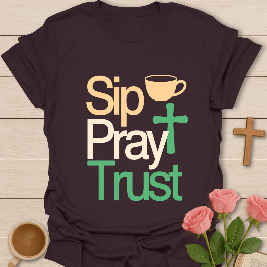 Sip Pray Trust Christian Tea T-Shirt T-Shirt