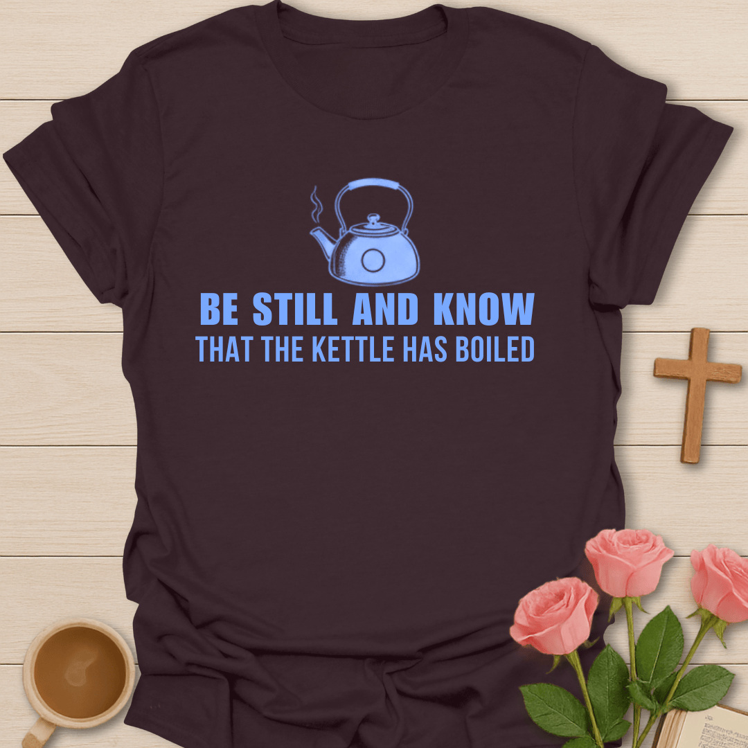 The Kettle Has Boiled T-Shirt T-Shirt