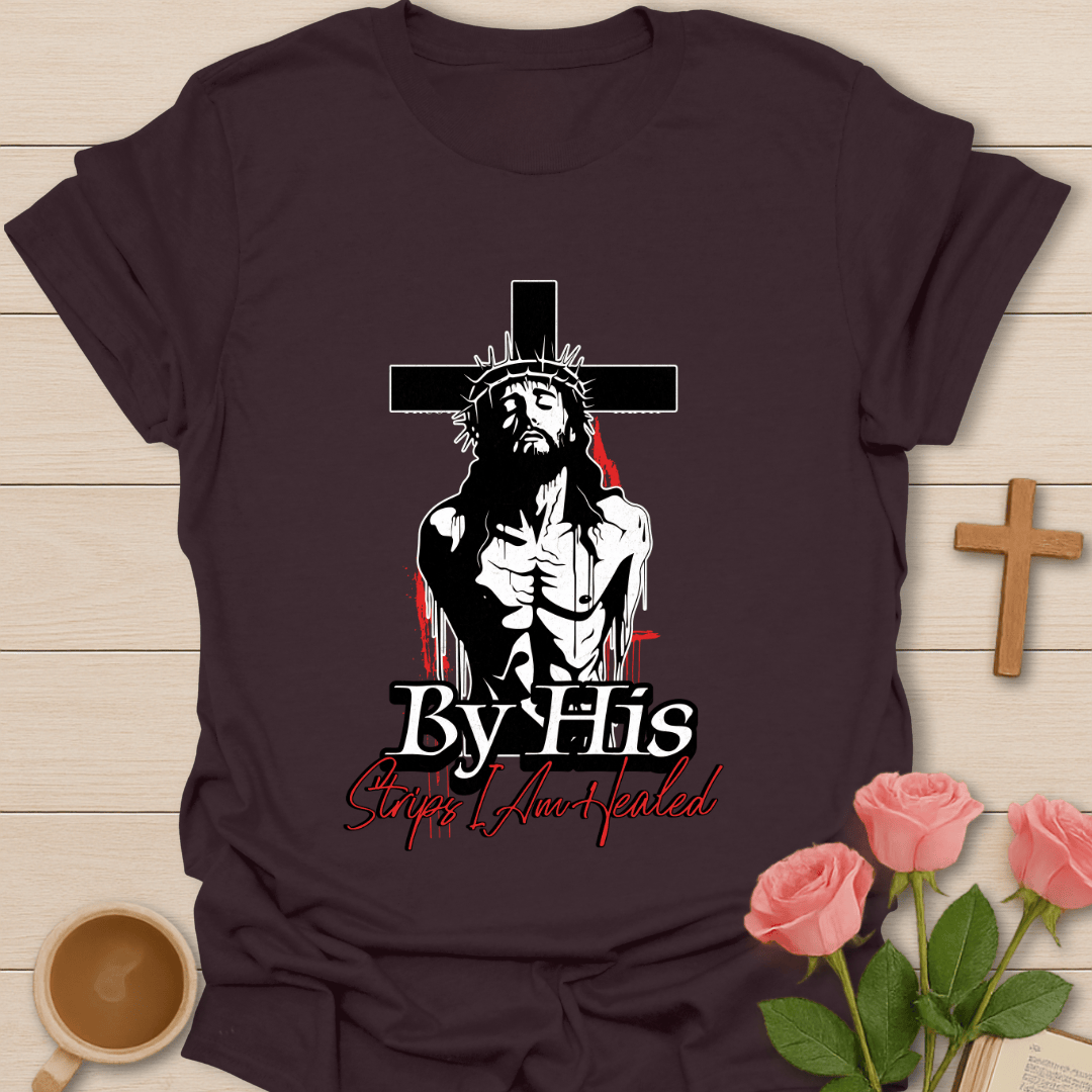 By His Stripes I Am Healed T-Shirt T-Shirt