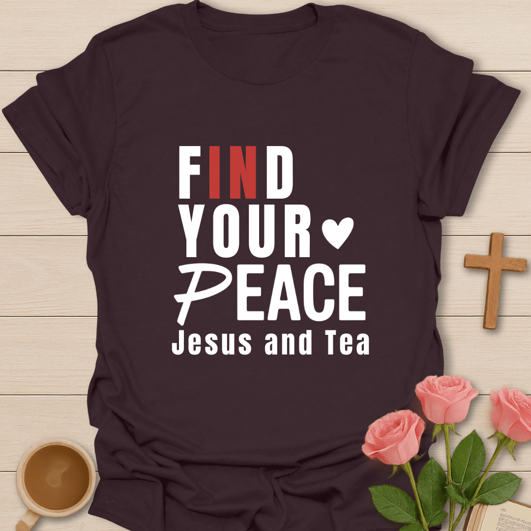 Find Your Peace in Jesus & Tea T-Shirt T-Shirt