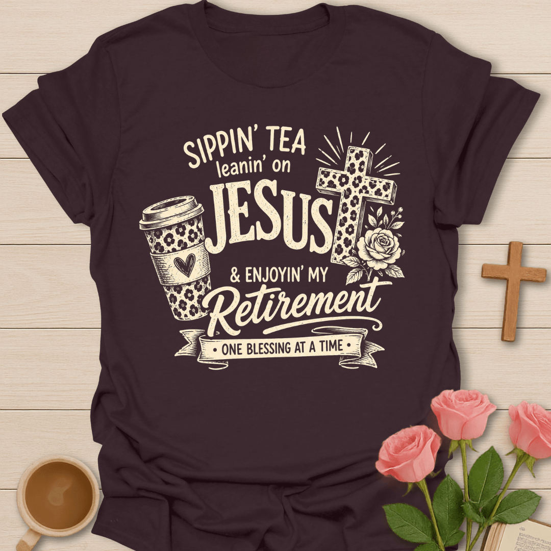 Sippin Tea Leanin on Jesus Retirement T-Shirt KozzyCo Christian and tea lover design