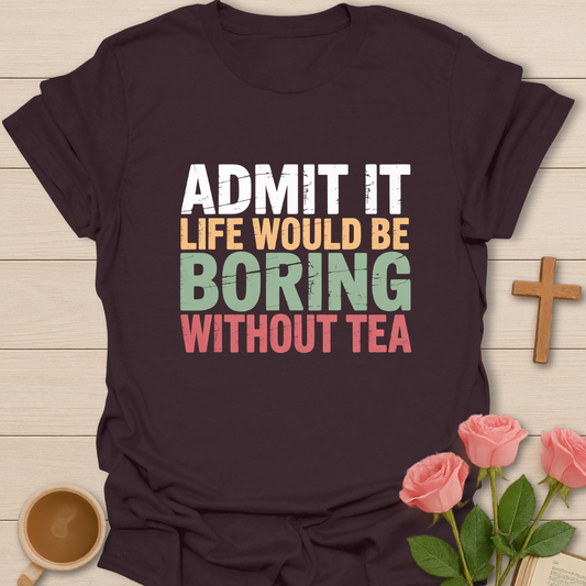 Boring Without Tea T-Shirt