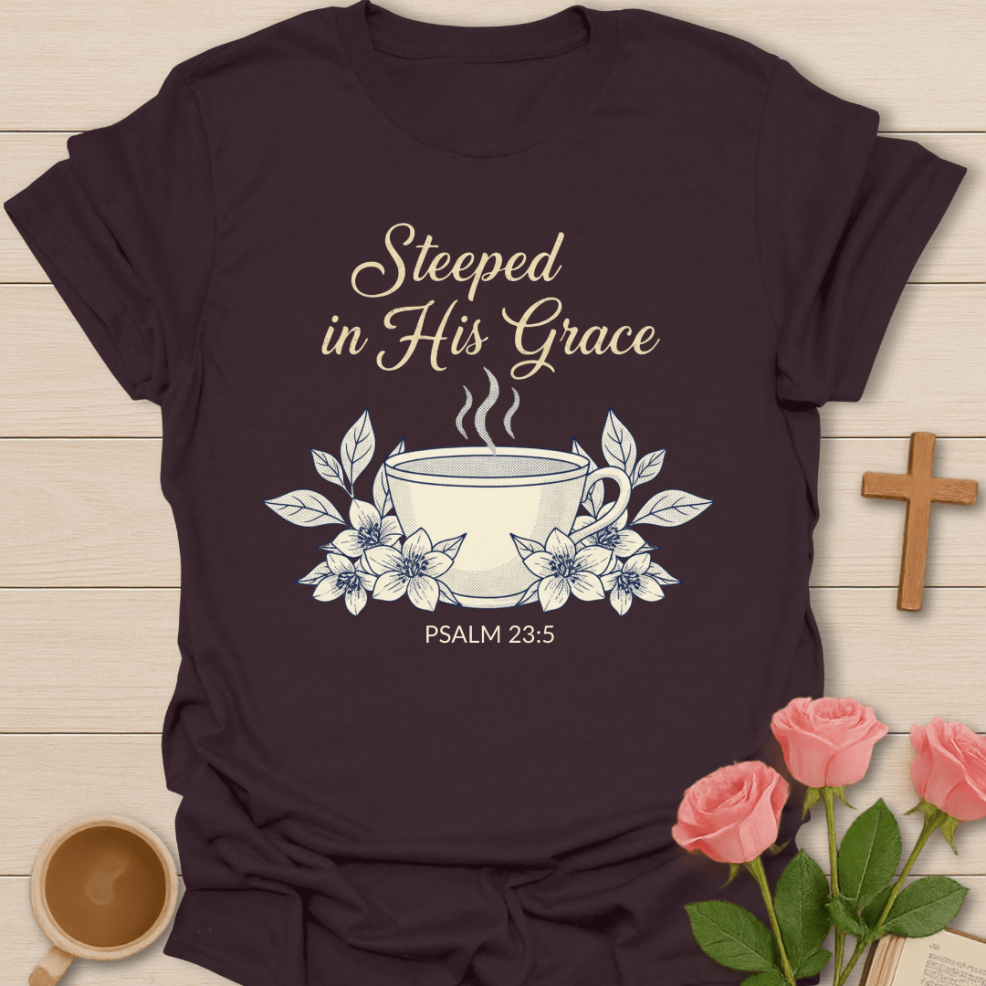 Steeped in His Grace T-Shirt T-Shirt