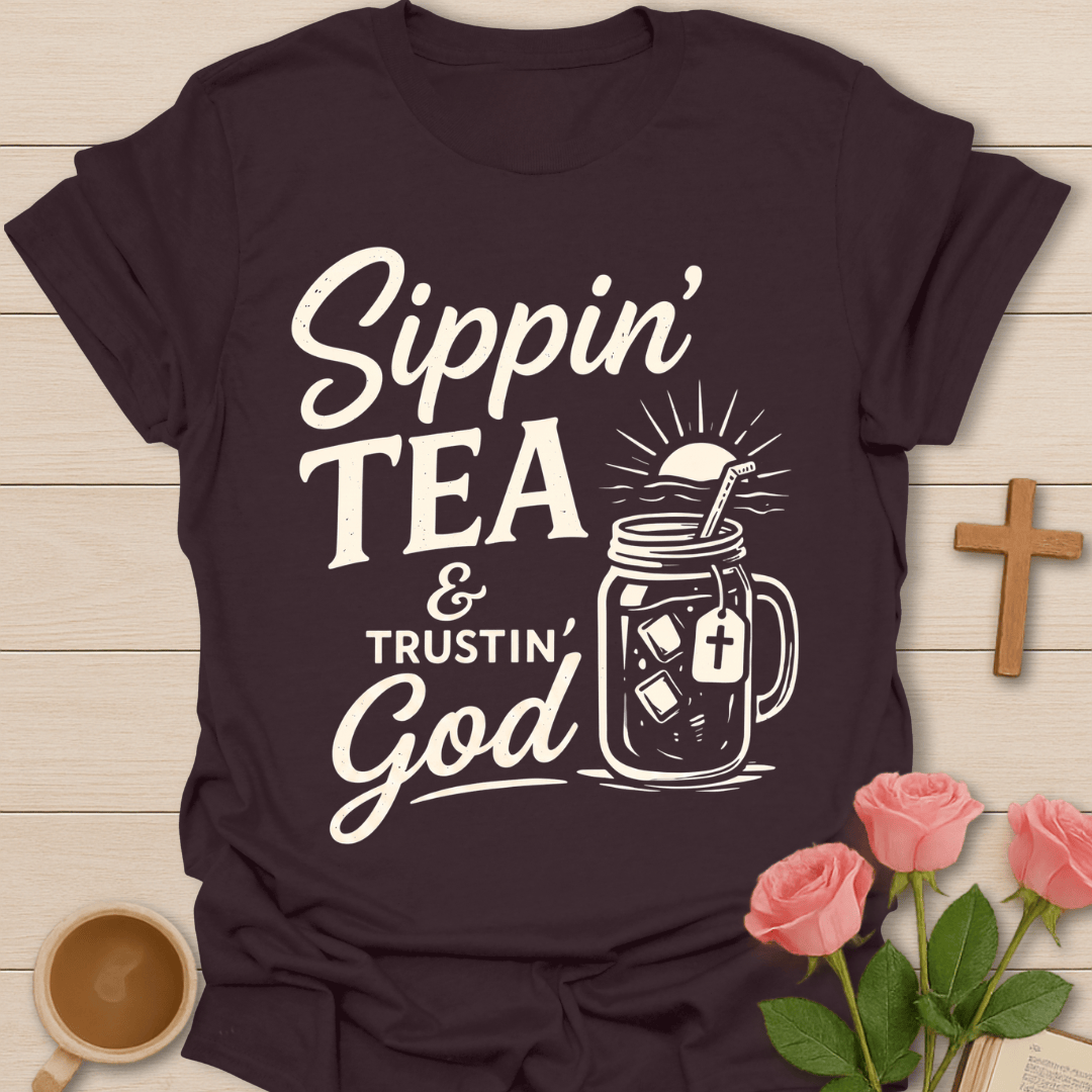 Sippin Tea & Trustin God T-Shirt T-Shirt