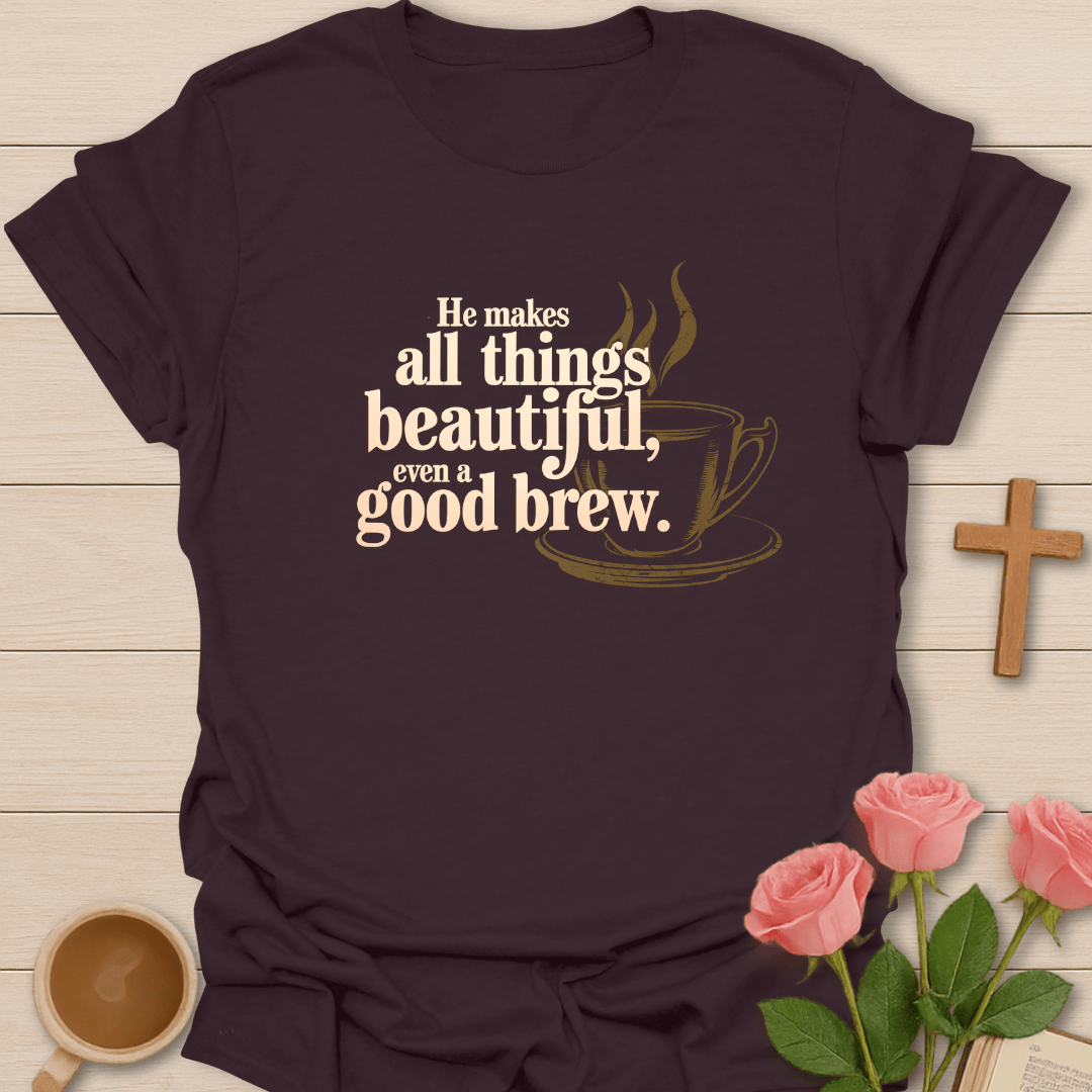 Beautiful Good Brew T-Shirt