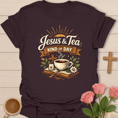 Jesus & Tea Kind of Day T-Shirt T-Shirt