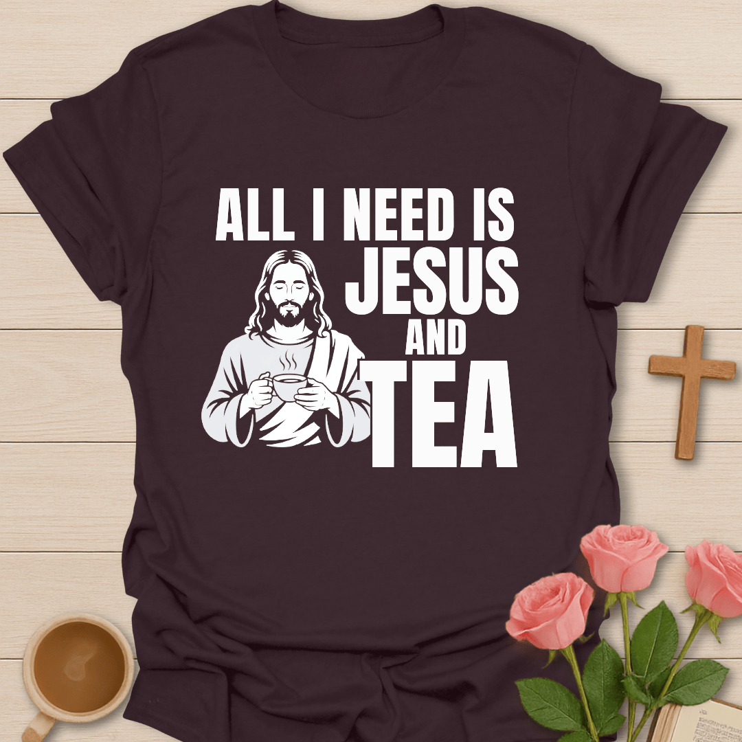 All I Need Is Jesus & Tea  T-Shirt