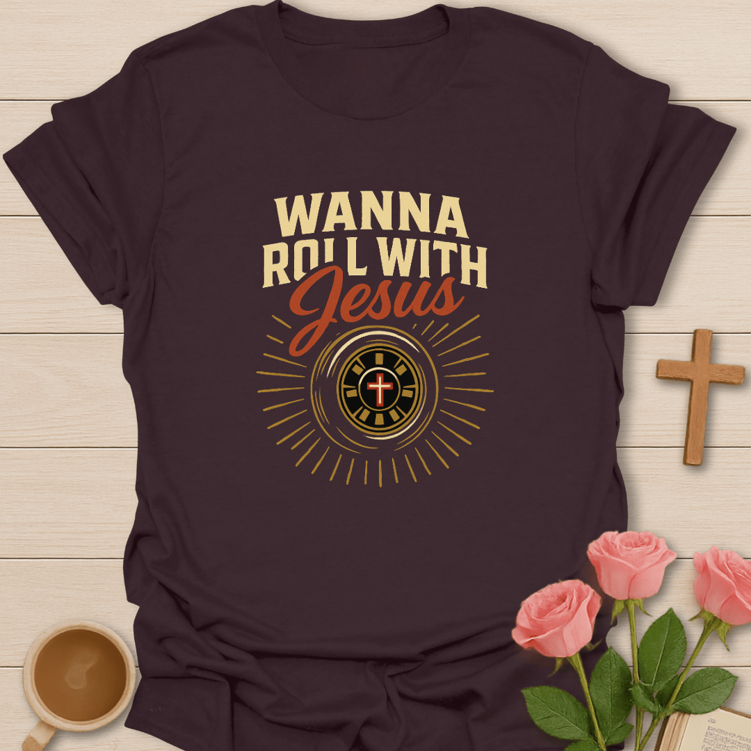 Wanna Roll With Jesus T-Shirt