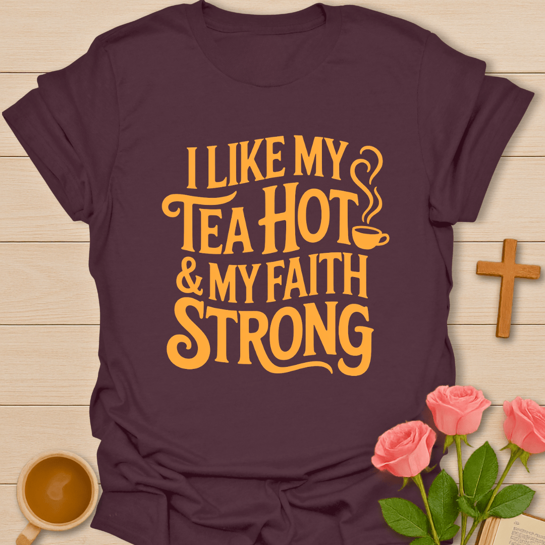Tea Hot Faith Strong T-Shirt