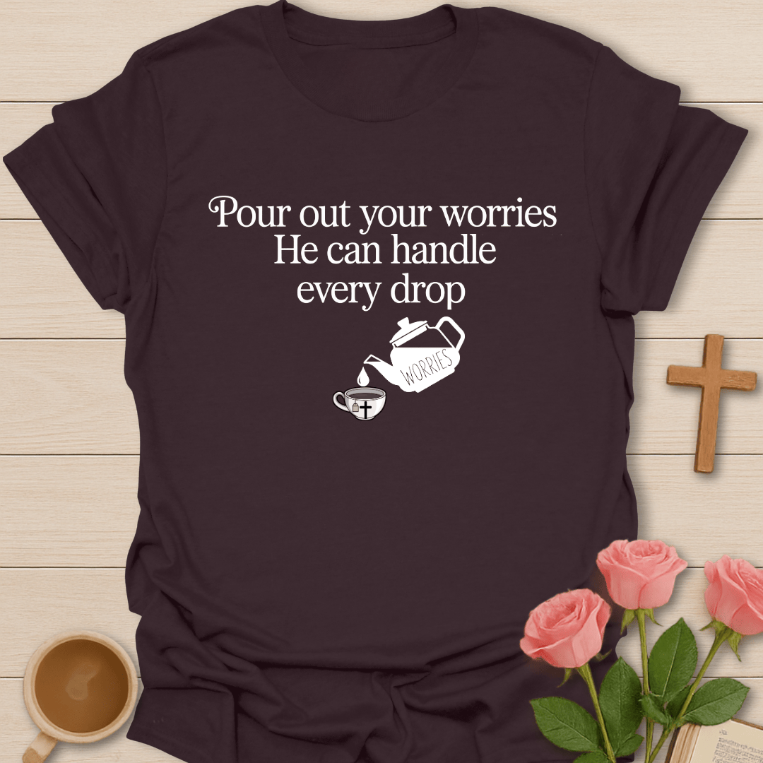 Pour Out Your Worries T-Shirt T-Shirt