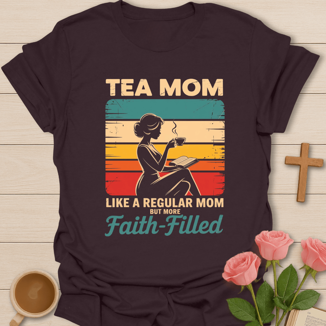 Faith-Filled Tea Mom T-Shirt T-Shirt