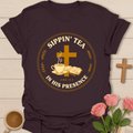 Sippin' Tea In His Presence Faith T-Shirt