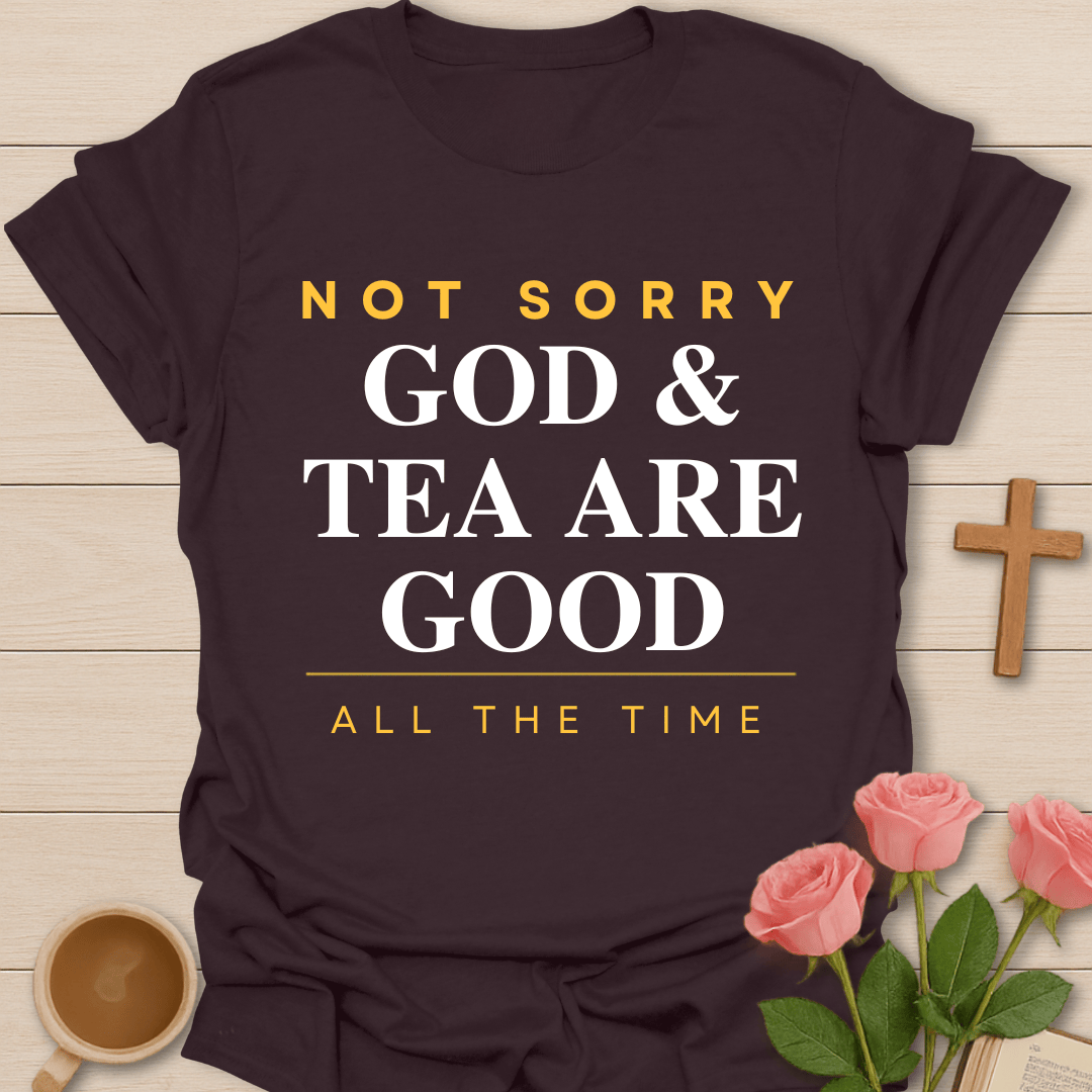 God & Tea Not Sorry Christian T-Shirt T-Shirt