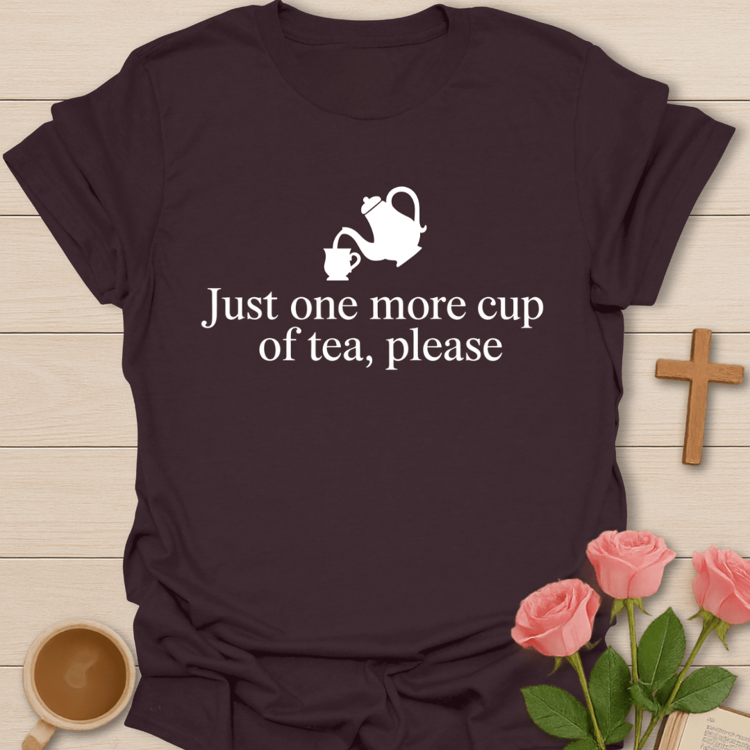 Just One More Cup T-Shirt T-Shirt