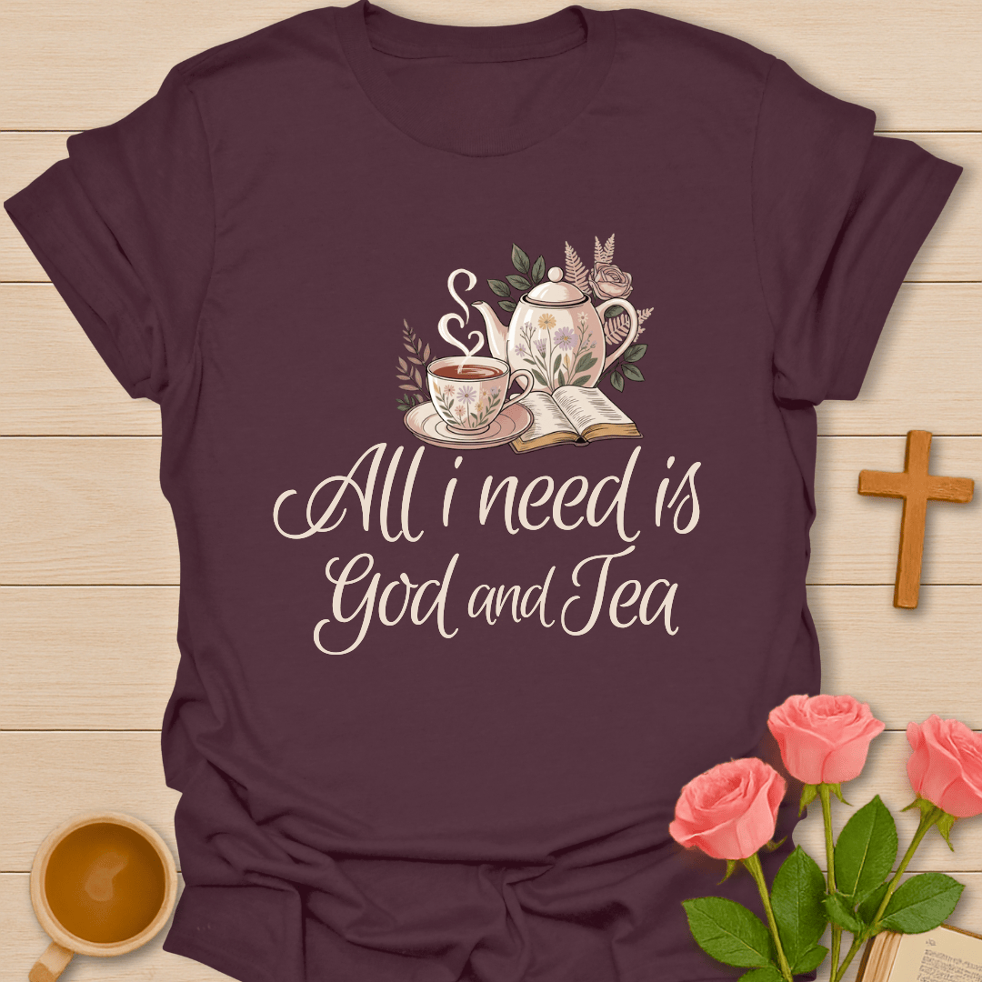 All I Need Is God & Tea T-Shirt T-Shirt