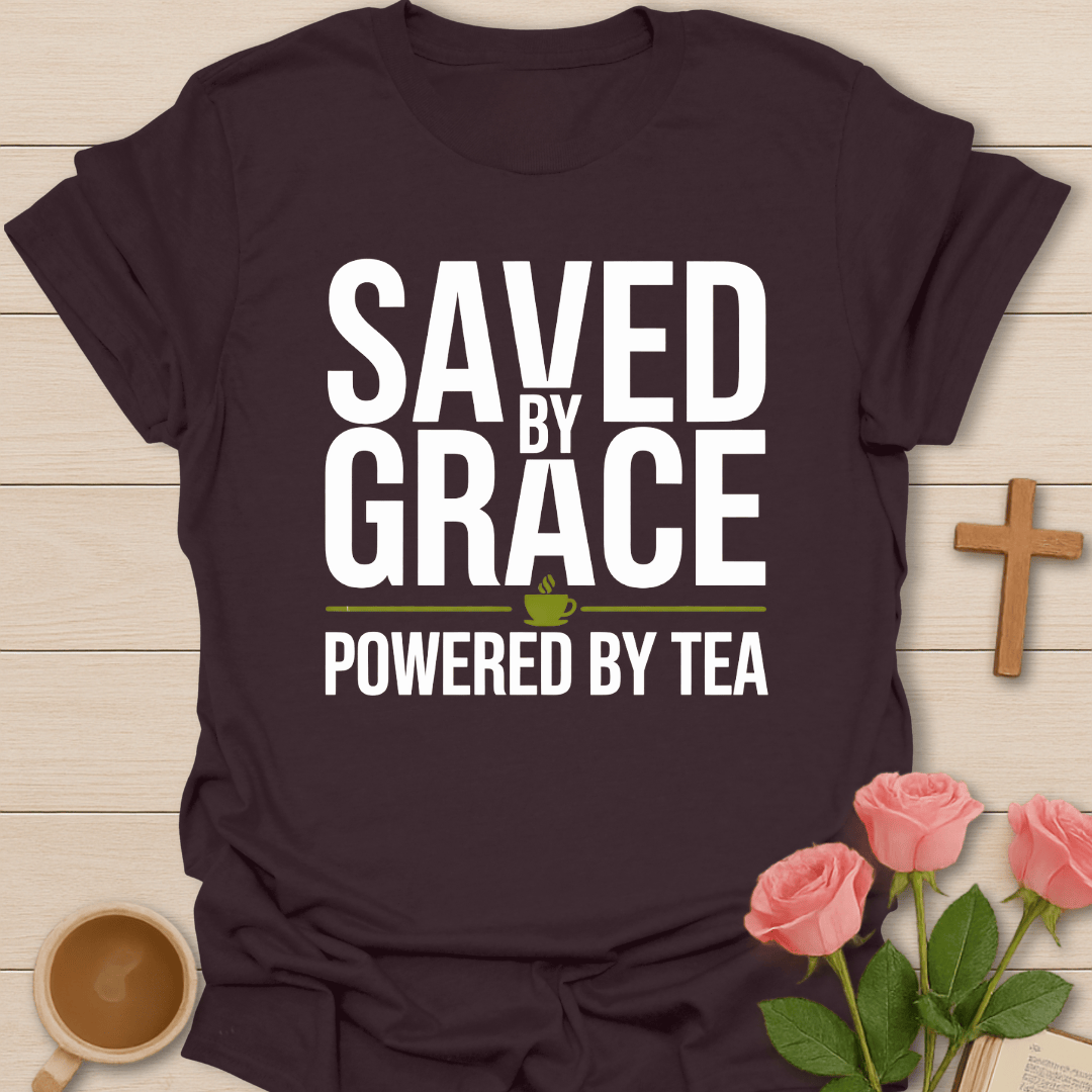 Saved by Grace Powered by Tea T-Shirt T-Shirt