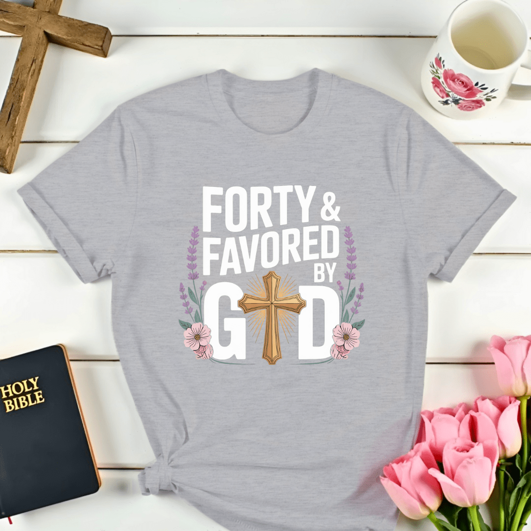 Forty & Favored By God T-Shirt