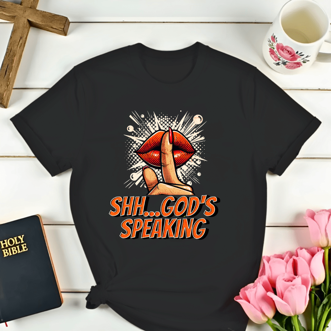 Shh...God's Speaking T-Shirt