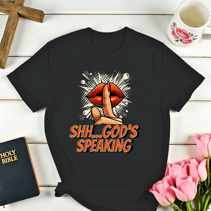 Shh...God's Speaking T-Shirt