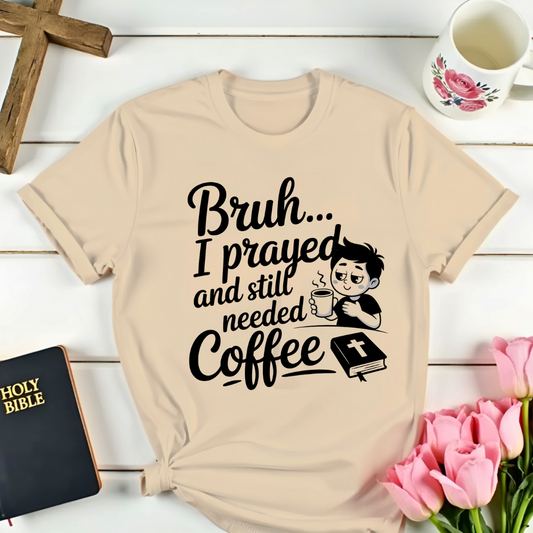 Bruh I Prayed T-Shirt