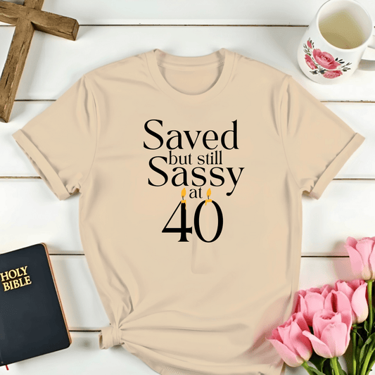 Saved & Sassy At 40 T-Shirt - Kozzy Co
