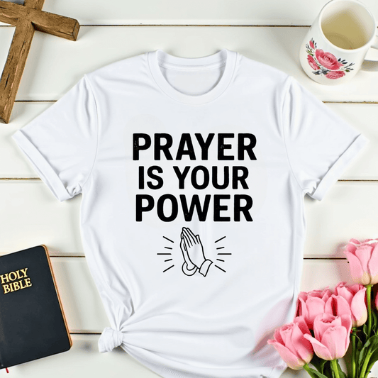 Prayer Is Your Power T-Shirt
