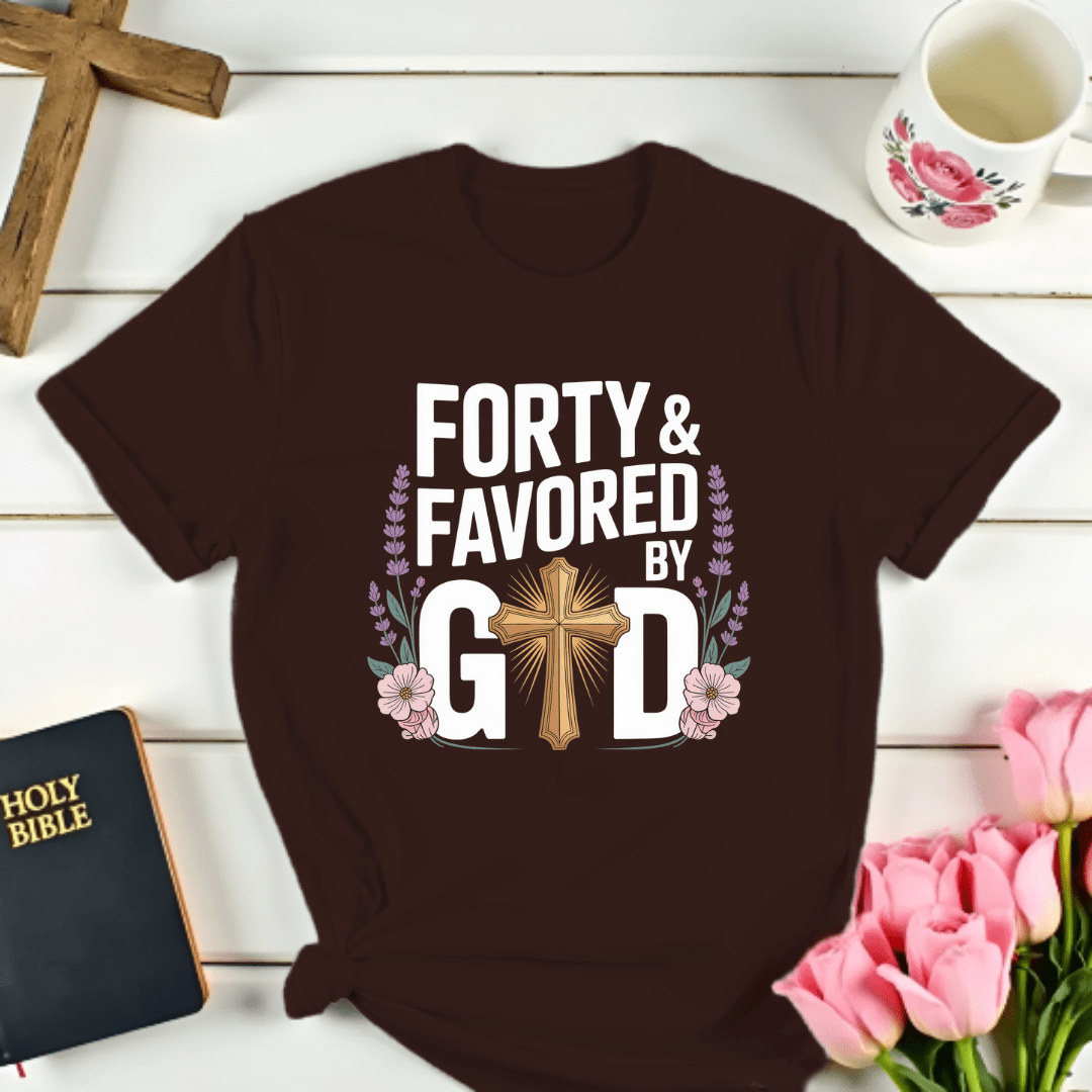 Forty & Favored By God T-Shirt