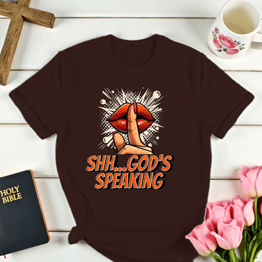 Shh...God's Speaking T-Shirt