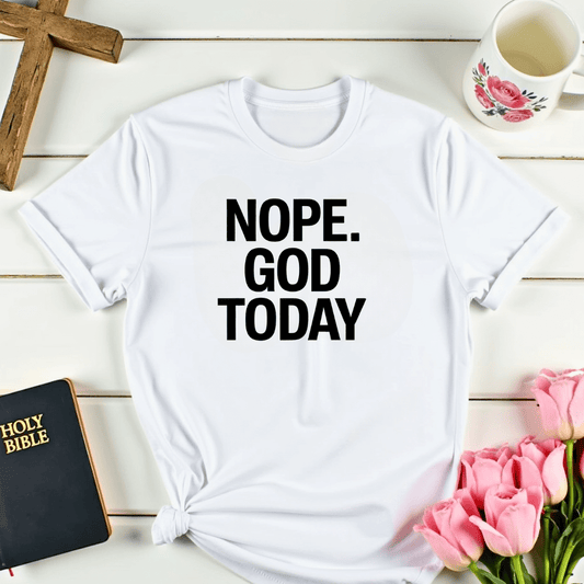 Nope. God Today T-Shirt