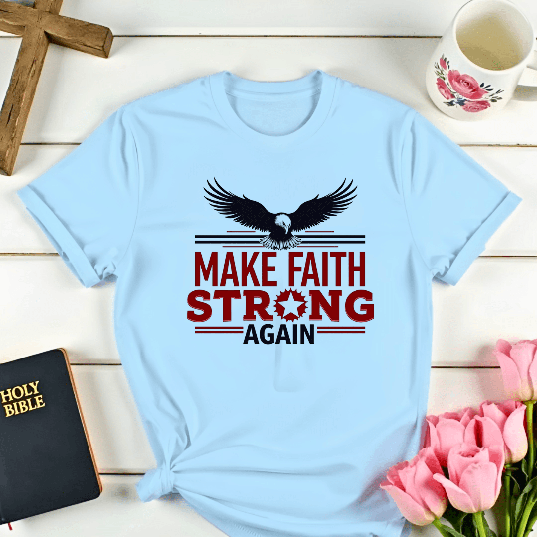 Make Faith Strong Again T-Shirt
