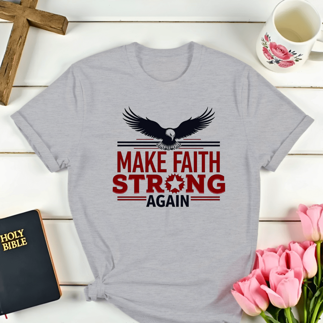 Make Faith Strong Again T-Shirt